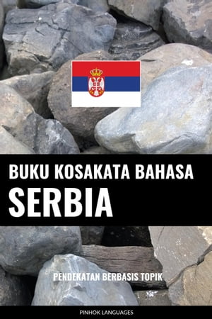 Buku Kosakata Bahasa Serbia Pendekatan Berbasis Topik【電子書籍】[ Pinhok Languages ]