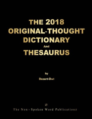 THE 2018 ORIGINAL-THOUGHT DICTIONARY And THESAURUS