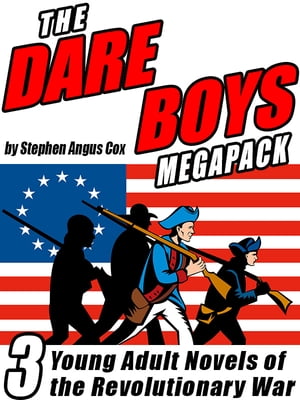 The Dare Boys MEGAPACK ? 3 Young Adult Novels of the Revolutionary War