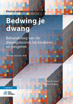 Bedwing je dwang Behandeling van de dwangstoornis bij kinderen en jongeren