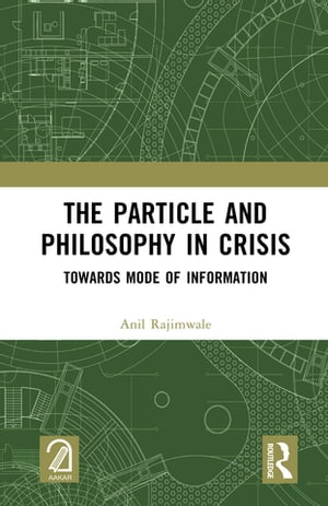 The Particle and Philosophy in Crisis Towards Mode of Information【電子書籍】 Anil Rajimwale