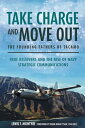 Take Charge and Move Out: The Founding Fathers of TACAMO True Believers and the Rise of Navy Strategic Communications【電子書籍】 Lewis McIntyre