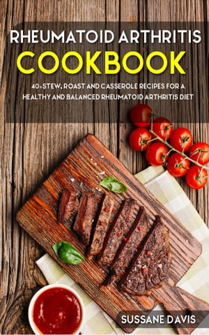 Rheumatoid Arthritis Cookbook 40+Stew, Roast and