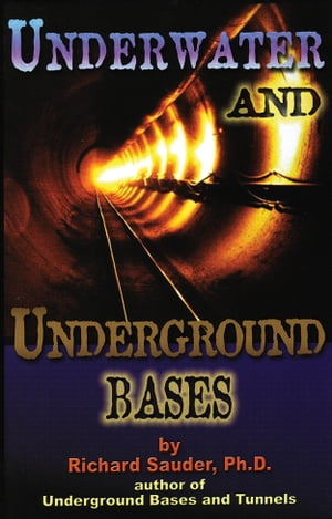 Underwater &Underground Bases Surprising Facts the Government Does Not Want You to KnowŻҽҡ[ Richard Sauder Ph.D. ]