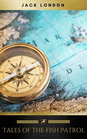 Tales of the Fish Patrol【電子書籍】[ Jack London ]