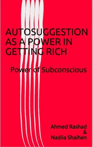 AUTOSUGGESTION AS POWER IN GETTING RICHThe Power of Subconscious【電子書籍】[ Ahmed Rashad ]