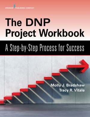 The DNP Project Workbook A Step-by-Step Process for Success【電子書籍】[ Molly Bradshaw, DNP, APRN, FNP-BC, WHNP-BC ]
