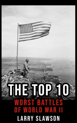 The Top 10 Worst Battles of World War IIŻҽҡ[ Larry Slawson ]