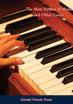 The Main Stream of Music and Other Essays【電子書籍】[ Donald Francis Tovey ]