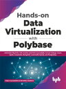 Hands-on Data Virtualization with Polybase Administer Big Data, SQL Queries and Data Accessibility Across Hadoop, Azure, Spark, Cassandra, MongoDB, CosmosDB, MySQL and PostgreSQL (English Edition)