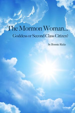 The Mormon Woman... Goddess or Second Class Citi