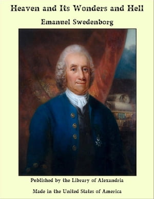 Heaven and Its Wonders and Hell【電子書籍】 Emanuel Swedenborg