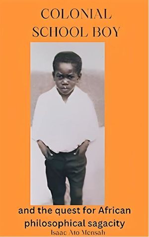 ŷKoboŻҽҥȥ㤨COLONIAL SCHOOL BOY and the quest for African philosophical sagacityŻҽҡ[ Isaac Ato Mensah ]פβǤʤ487ߤˤʤޤ