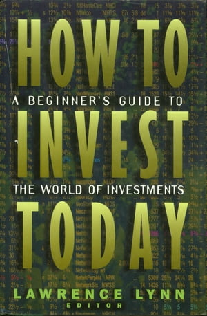 How To Invest Today A Beginner's Guide To The World Of Investments【電子書籍】[ Lawrence Lynn ]