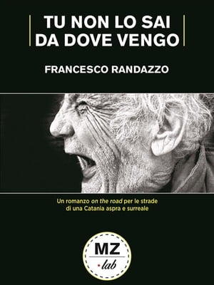 Tu non lo sai da dove vengo【電子書籍】[ Francesco Randazzo ]