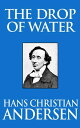 The Drop of Water【電子書籍】[ Hans Christian Andersen ]