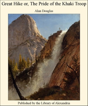 Great Hike or The Pride of The Khaki Troop【電子書籍】[ Alan Douglas ]
