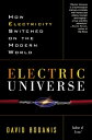 Electric Universe How Electricity Switched on the Modern World【電子書籍】[ David Boda...