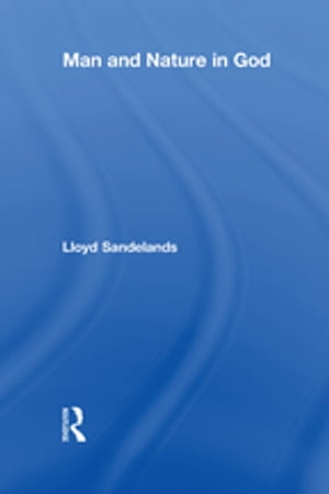 Man and Nature in God【電子書籍】 Lloyd E. Sandelands