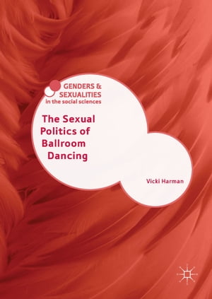 The Sexual Politics of Ballroom Dancing【電子書籍】 Vicki Harman