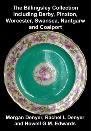 The Billingsley Collection including Derby, Pinxton, Worcester, Swansea, Nantgarw and Coalport
