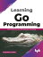 Learning Go Programming Build ScalableNext-Gen Web Application using Golang (English Edition)【電子書籍】[ Shubhangi Agarwal ]