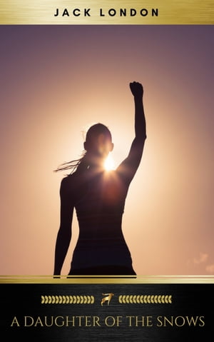 A Daughter of the Snows【電子書籍】[ Jack London ]