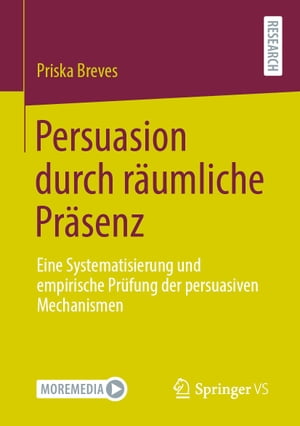 Persuasion durch r?umliche Pr?senz Eine Systematisierung und empirische Pr?fung der persuasiven Mechanismen