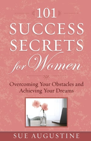 101 Success Secrets for Women Overcoming Your Obstacles and Achieving Your DreamsŻҽҡ[ Sue Augustine ]
