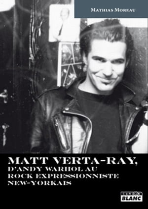 ŷKoboŻҽҥȥ㤨MATT VERTA-RAY D'Andy Warhol au rock expressionniste new-yorkaisŻҽҡ[ Mathias Moreau ]פβǤʤ1,816ߤˤʤޤ