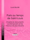 Paris au temps de Saint-Louis D'apr?s les documents contemporains et les travaux les plus r?cents