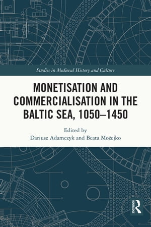 Monetisation and Commercialisation in the Baltic Sea, 1050-1450