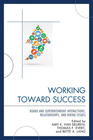Working Toward Success Board and Superintendent Interactions, Relationships, and Hiring IssuesŻҽҡ