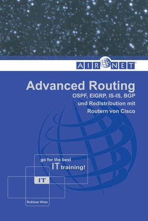 Advanced Routing OSPF, EIGRP, IS-IS, BGP und Redistribution mit Routern von Cisco【電子書籍】[ Rukhsar Khan ]