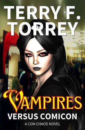 Vampires Versus Comicon Con Chaos, #2【電子書籍】[ Terry F. Torrey ]