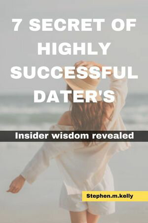 7 Secrets of Highly Successful Daters