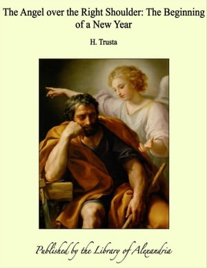 The Angel over the Right Shoulder: The Beginning of a New Year【電子書籍】 H. Trusta