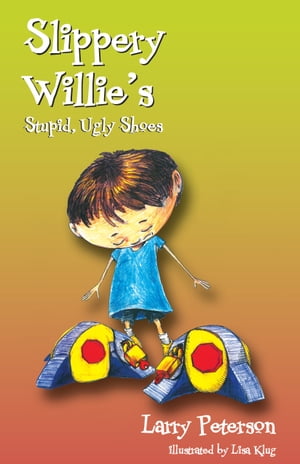 Slippery Willie's Stupid, Ugly Shoes【電子書籍】[ Larry Peterson ]