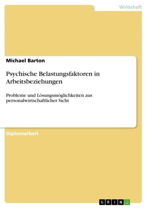 Psychische Belastungsfaktoren in Arbeitsbeziehungen Probleme und L?sungsm?glichkeiten aus personalwirtschaftlicher Sicht