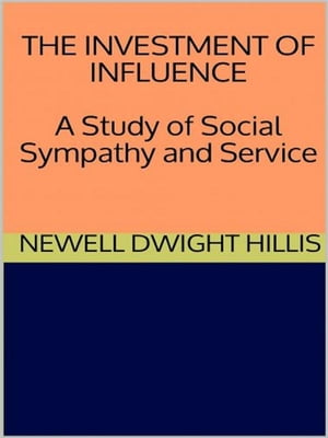 ŷKoboŻҽҥȥ㤨The Investment of Influence - A Study of Social Sympathy and ServiceŻҽҡ[ Newell Dwight Hillis ]פβǤʤ146ߤˤʤޤ