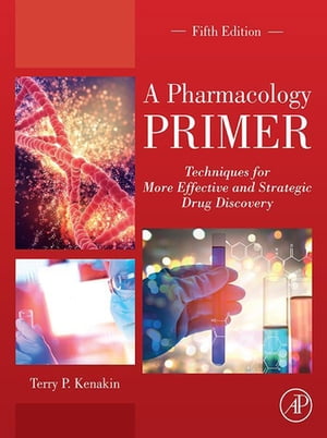 A Pharmacology Primer Techniques for More Effective and Strategic Drug Discovery【電子書籍】 Terry P. Kenakin, PhD