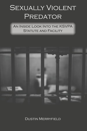 ŷKoboŻҽҥȥ㤨Sexually Violent Predator An Inside Look Into the KSVPA Statute and FacilityŻҽҡ[ Dustin Merryfield ]פβǤʤ1,020ߤˤʤޤ