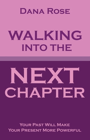 Walking into the Next Chapter Your Past Will Make Your Present More Powerful【電子書...