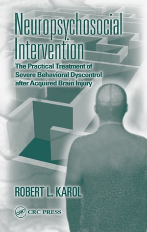 Neuropsychosocial Intervention The Practical Treatment of Severe Behavioral Dyscontrol After Acquired Brain Injury