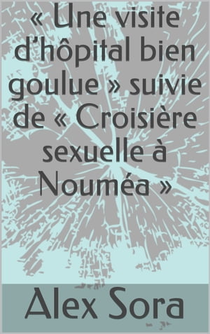 Une visite d’hôpital bien goulue suivie de Croisière sexuelle à Nouméa