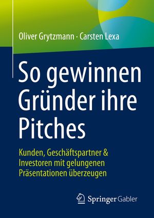 So gewinnen Gr?nder ihre Pitches Kunden, Gesch?ftspartner & Investoren mit gelungenen Pr?sentationen ?berzeugen