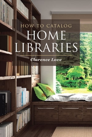 How to Catalog Home Libraries【電子書籍】[ Clarence Love ]