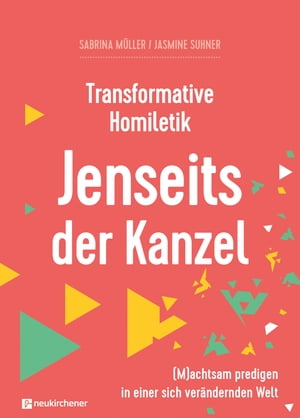 Transformative Homiletik. Jenseits der Kanzel