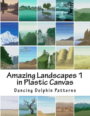 Amazing Landscapes 1 in Plastic Canvas【電子書籍】[ Dancing Dolphin Patterns ]