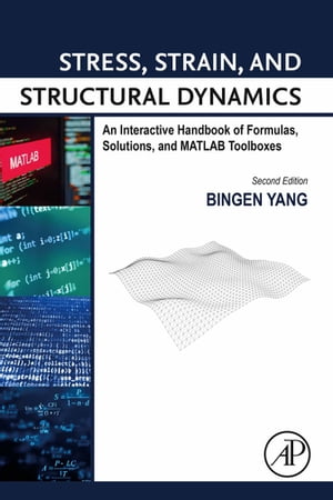 Stress, Strain, and Structural Dynamics An Interactive Handbook of Formulas, Solutions, and MATLAB Toolboxes